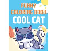 Cool Cat Funny Coloring Book: Cats & Kittens Coloring Book For Boys & Girls | Funny Animals Activity Book | Pets Coloring Book For Everyone