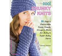 Cool Chunky Knits : 26 Fast & Fashionable Cowls, Shawls, Shrugs & More for Bulky & Super Bulky Yarns