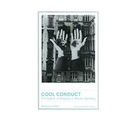 Cool Conduct: The Culture of Distance in Weimar Germany: 17 (Weimar & Now: German Cultural Criticism)