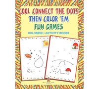 Cool Connect The Dots Then Color 'Em Fun Games: Coloring/Activity Books