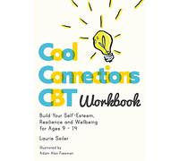 Cool Connections CBT Workbook: Build Your Self-Esteem, Resilience and Wellbeing for Ages 9 - 14