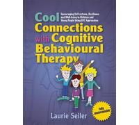 Cool Connections with Cognitive Behavioural Therapy: Encouraging Self-esteem, Resilience and Well-being in Children and Young People Using CBT Approaches