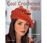 Cool Crocheted Hats: 40 Contemporary Designs