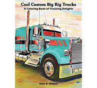 Cool Custom Big Rig Trucks: A Coloring Book of Trucking Delights
