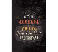 Cool Dark Cover Lined Notebook Journal It's A Adriana Thing You Wouldn't Understand: Journal, To Do List, Teacher, Budget, 114 Pages, Planning, Personalized, 6x9 inch