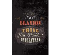 Cool Dark Cover Lined Notebook Journal It's A Brandon Thing You Wouldn't Understand: 6x9 inch, 114 Pages, Budget, Personalized, Planning, Teacher, Journal, To Do List