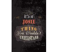 Cool Dark Cover Lined Notebook Journal It's A Josie Thing You Wouldn't Understand: To Do List, Planning, Journal, Budget, 6x9 inch, Personalized, Teacher, 114 Pages