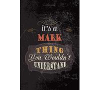 Cool Dark Cover Lined Notebook Journal It's A Mark Thing You Wouldn't Understand: Personalized, 6x9 inch, To Do List, Journal, Planning, Teacher, Budget, 114 Pages