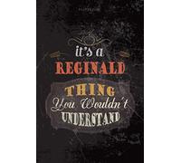 Cool Dark Cover Lined Notebook Journal It's A Reginald Thing You Wouldn't Understand: Budget, Personalized, Teacher, 114 Pages, Journal, To Do List, Planning, 6x9 inch