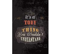 Cool Dark Cover Lined Notebook Journal It's A Toby Thing You Wouldn't Understand: Budget, Personalized, Planning, 6x9 inch, To Do List, Teacher, Journal, 114 Pages