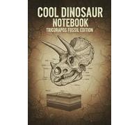 Cool Dinosaur Notebook: Triceratops Fossil Edition : Vintage Museum Style with Skull Anatomy & Fossil Dust | 120 Lined Pages | 6 x 9 in | Glossy Paperback Cover for School, Travel, and Journaling