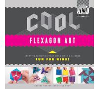 Cool Flexagon Art: Creative Activities That Make Math & Science Fun for Kids!: Creative Activities That Make Math & Science Fun for Kids! (Cool Art with Math & Science)