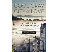 Cool Gray City of Love: 49 Views of San Francisco
