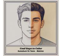 Cool Guys to Color - Ausmalbuch für Teenager Mädchen: "Stylische Boys zum Ausmalen - Kreatives malbuch für Teenager Mädchen ab 12, mi coolen Jungs, süssen Motiven und jede Menge Spass"
