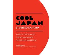 Cool Japan: A Guide to Tokyo, Kyoto, Tohoku and Japanese Culture Past and Present
