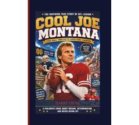 cool joe Montana: from small town kid to Super Bowl champion