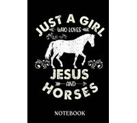 Cool Just a Girl Who Loves Jesus And Horses Christian: Journal/Notebook perfect Funny Gift for Girl, Teens, Women or Students for Birthdays, Christmas