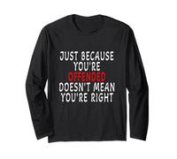Cool Just Because You are Offended Doesn't Mean You're Right Long Sleeve T-Shirt