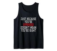 Cool Just Because You are Offended Doesn't Mean You're Right Tank Top