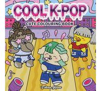 Cool K-Pop: Cute Colouring Book: For Teens and Adults Vibing with a Music Movement that Took Over the World