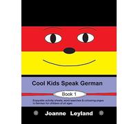 Cool Kids Speak German - Book 1: Enjoyable activity sheets, word searches & colouring pages in German for children of all ages