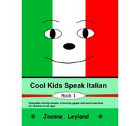 Cool Kids Speak Italian - Book 1: Enjoyable activity sheets, word searches & colouring pages in Italian for children of all ages