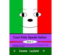 Cool Kids Speak Italian - Book 3: Enjoyable activity sheets, word searches & colouring pages in Italian for children of all ages