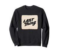 Cool Last Thing Statement for Boys and Girls Sweatshirt