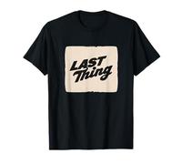 Cool Last Thing Statement for Boys and Girls T-Shirt