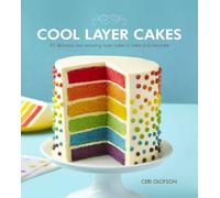 Cool Layer Cakes: 50 Delicious and Amazing Layer Cakes to Bake and Decorate