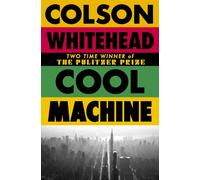Cool Machine : by the two-time Pulitzer prize-winning author of The Underground Railroad
