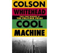 Cool Machine: by the two-time Pulitzer prize-winning author of The Underground Railroad (The Harlem Trilogy)