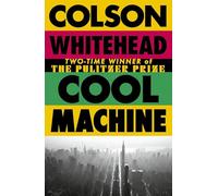Cool Machine: by the two-time Pulitzer prize-winning author of The Underground Railroad (The Harlem Trilogy)