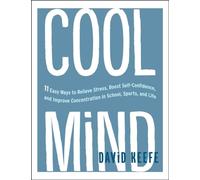 Cool Mind: 11 Easy Ways to Relieve Stress, Boost Self-Confidence, and Improve Concentrationin School, Sports, and Life