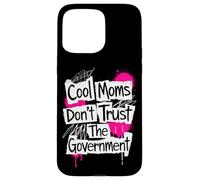 Cool Moms Don't Trust The Government | Punk Rock Feminism Case for iPhone 15 Pro Max