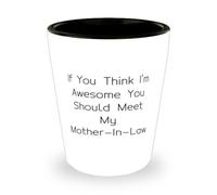 Cool Mother-in-law Gifts, If You Think I'm Awesome You Should Meet My, Appreciation Birthday Shot Glass Gifts For Mom From Son
