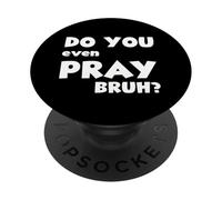 Cool motivational Christian verse "Do you even Pray bruh? PopSockets Adhesive PopGrip