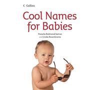 Cool Names for Babies: The Definitive Guide to Famous, Popular, and Creative Naming Ideas