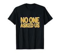 Cool No One Asked Us Statement T-Shirt