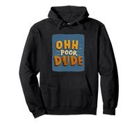 Cool Ohh Poor Dude Statement for Boys and Girls Pullover Hoodie