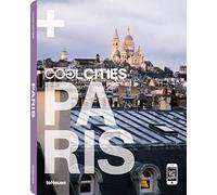 Cool Paris: A Guide to Paris' coolest Hotels, Restaurants, Cafés, Clubs, Bars, Lounges, Shops, Highlights and more