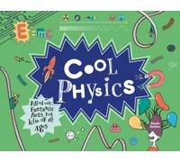 Cool Physics : Filled with Fantastic Facts for Kids of All Ages