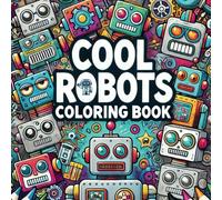 Cool Robots - Simple & Big Designs for Adults & Kids, Animals, Easy Outlines, Cute & Cozy: Cool Robots Coloring Book For Kids: Perfect for Kids ages 4-8 (Artful ColLection by Blurbine Publishing)