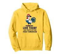cool rooster live today like you are getting fried tomorrow Pullover Hoodie