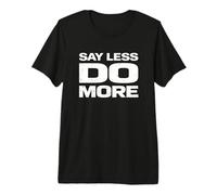 Cool Say Less Do More Motivational Discipline Action Premium T-Shirt