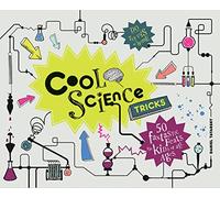 Cool Science Tricks: 50 Fantastic feats for kids of all ages