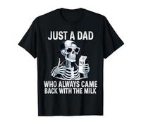 Cool Skeleton Dad Always Comes Back With The Milk Funny Gift T-Shirt
