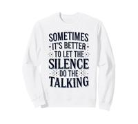 Cool Sometimes It's Better To Let The Silence Do The Talking Sweatshirt