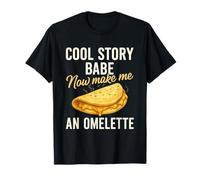 Cool Story Babe Now Make Me an Omelette Sarcastic Foodie T-Shirt