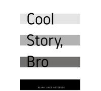 Cool Story, Bro: BLANK LINED NOTEBOOK